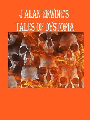 cover image of J Alan Erwine's Tales of Dystopia